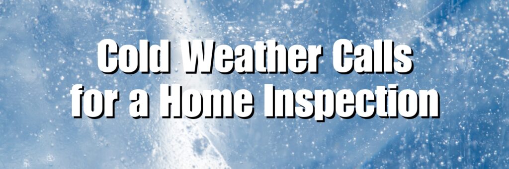 Cold Weather Calls for a Home Inspection